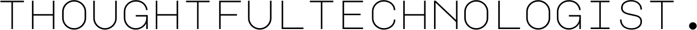 ThoughtfulTechnologist