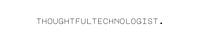 ThoughtfulTechnologist