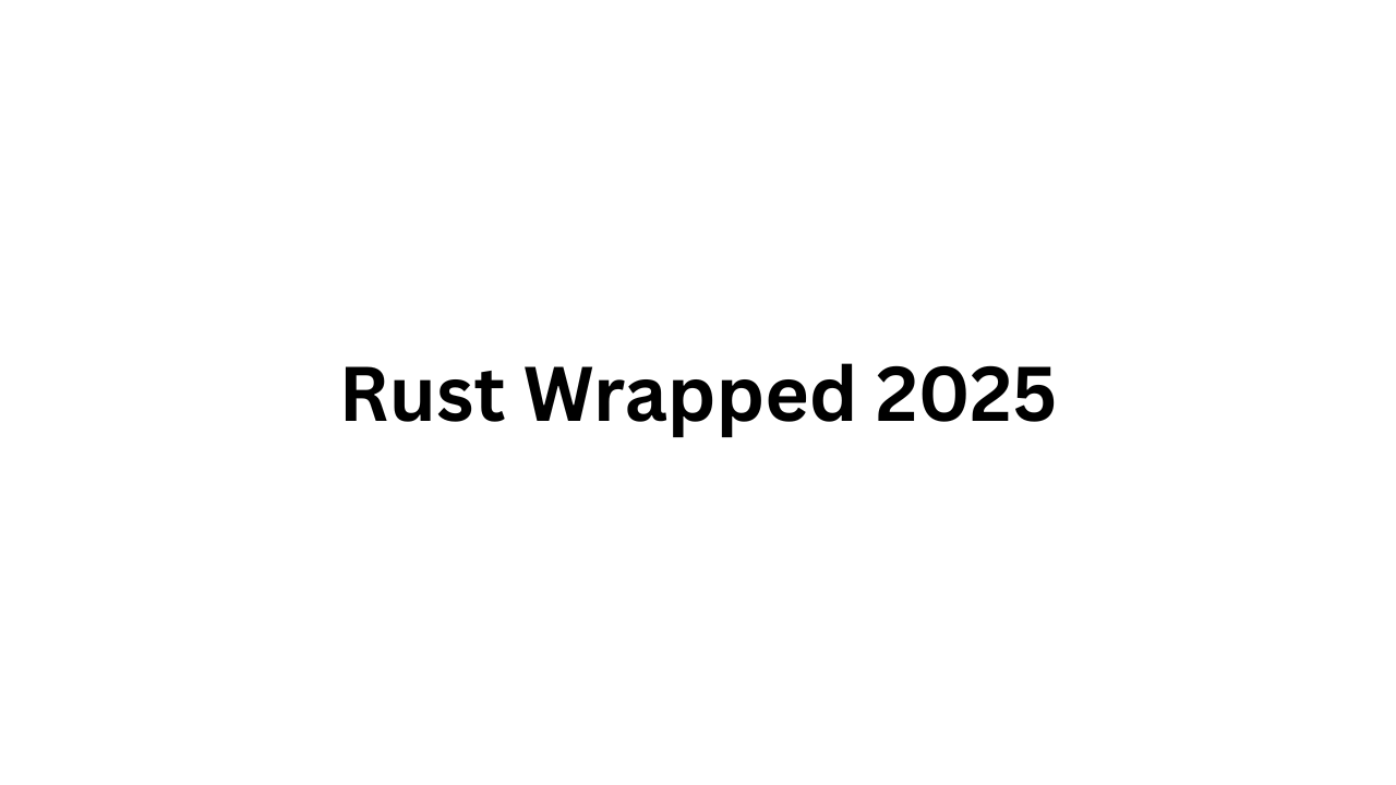 Image: Rust Wrapped 2025 Bannner Image: Rust Wrapped 2025 Bannner
