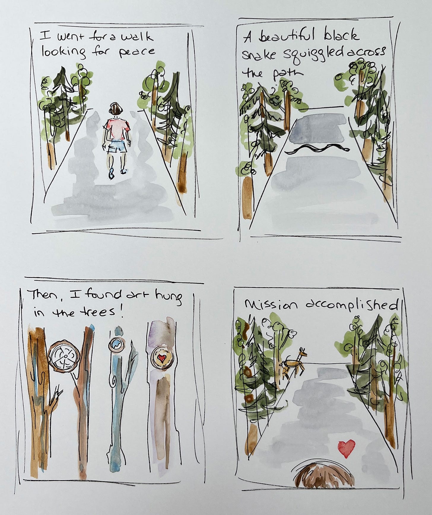 Wendy, watercolor diary comic, going on a walk seeing a snake. Panel 1 text reads,” I went for a walk looking for peace.” Panel 2 text reads, “A beautiful black snake squiggled across the path.” Panel 3 text reads: “ Then I found art hung on the trees.” Panel 4 text reads: “Mission accomplished.” 