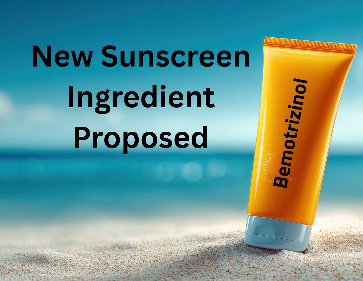 bemotrizinol proposed as new sunscreen ingredient and will be reviewed by FDA bemotrizinol proposed as new sunscreen ingredient and will be reviewed by FDA