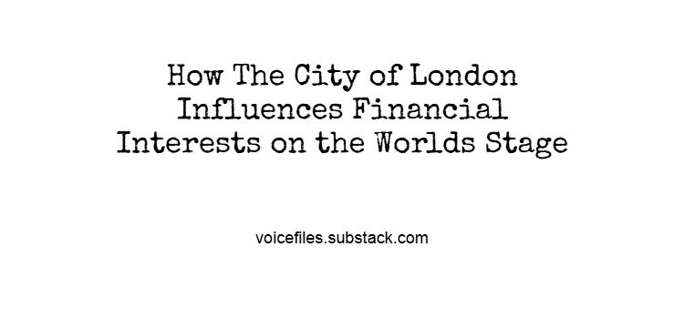 How The City of London Influences Financial Interests on the Worlds Stage