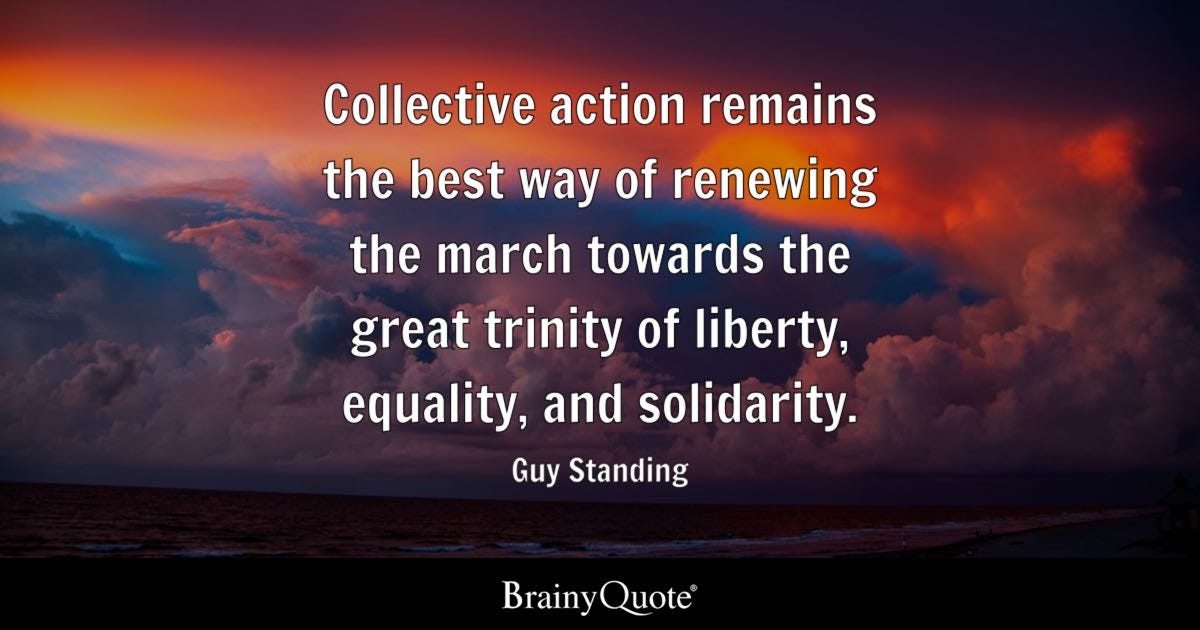 Collective action remains the best way of renewing the march towards the great trinity of liberty, equality, and solidarity.