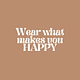 Wear What Makes You Happy by Jessica