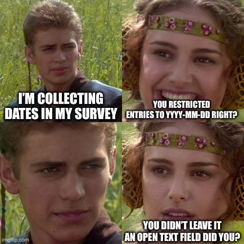 A four tile image of Anakin and Padme from Star Wars with the following text: "I'm collecting dates in my survey". "You restricted entries to YYYY-MM-DD, right?" "You didn't leave it an open text field did you?"