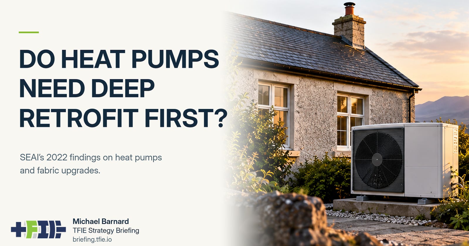 Editorial graphic showing an existing Irish-style home with an outdoor heat pump beside the headline “Do heat pumps need deep retrofit first?” with TFIE Strategy Briefing branding.