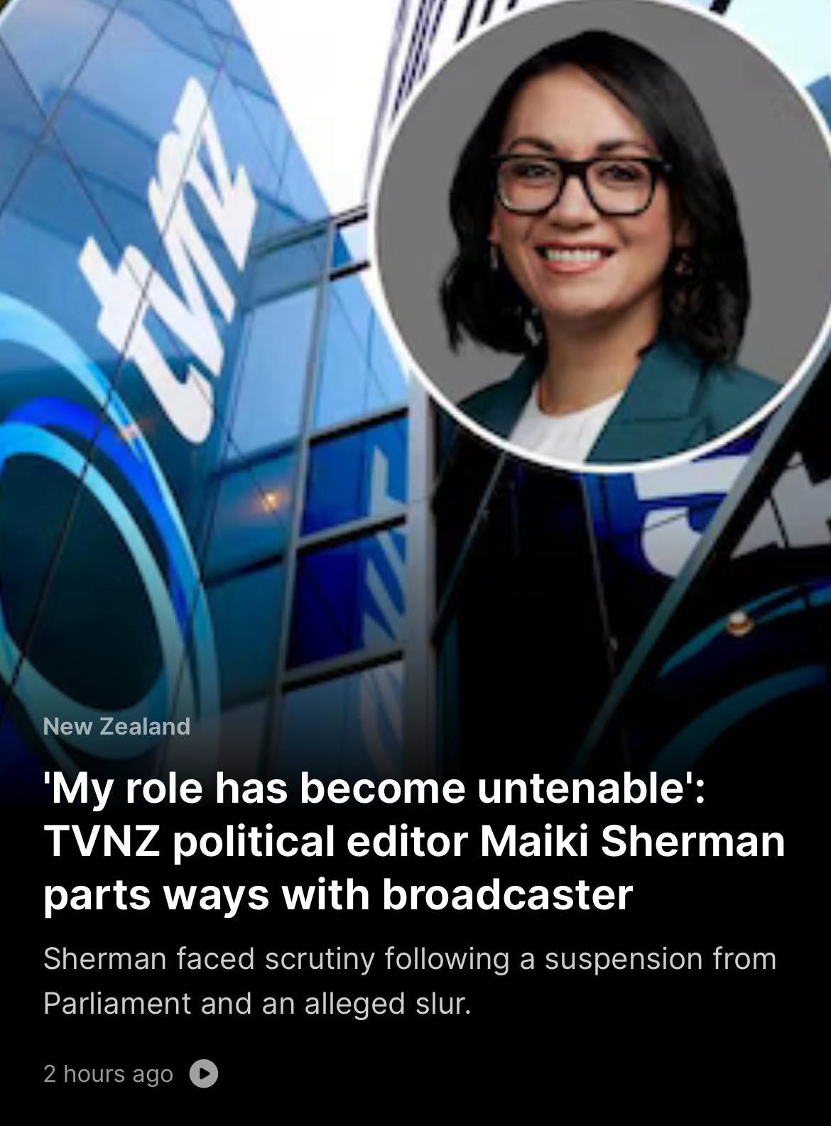 May be an image of newsroom and text that says "New Zealand My role has become untenable': TVNZ political editor Maiki Sherman parts ways with broadcaster Sherman faced scrutiny following Parliament and an alleged slur. a suspension from 2 hours ago"