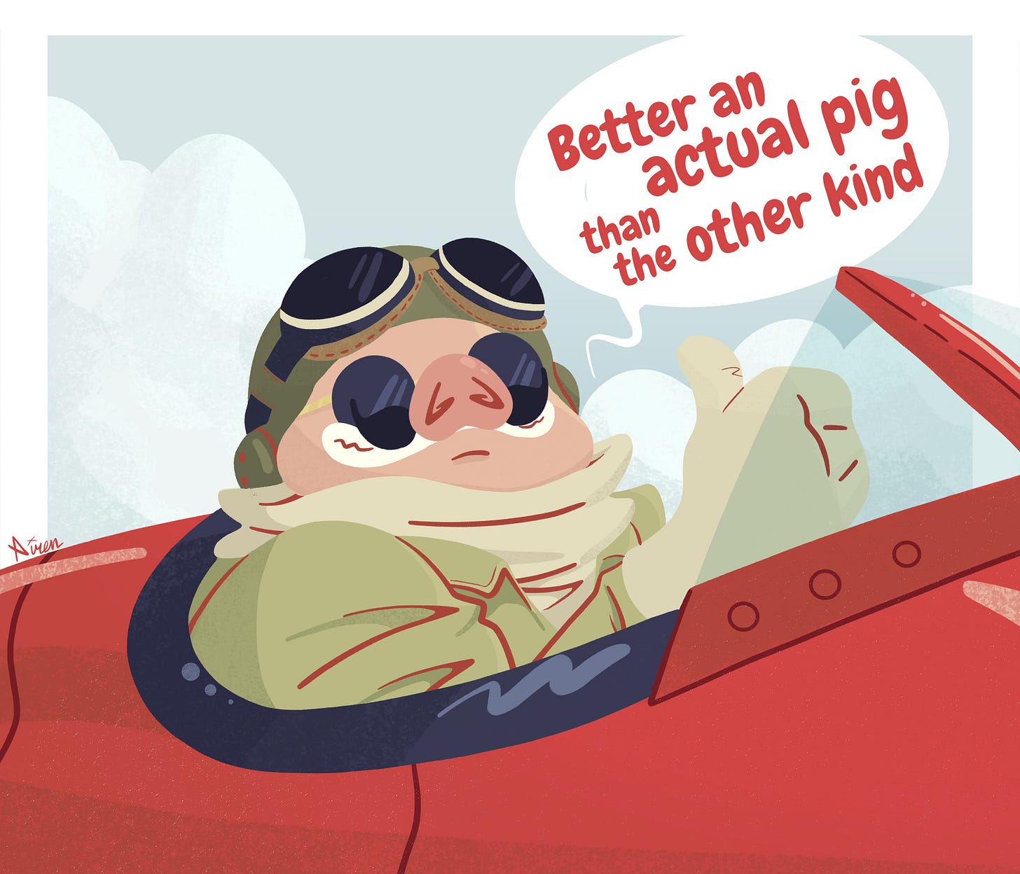 Cartoon drawing depicting the protagonist of Porco Rosso, a pig-man, in an iconic frame that shows a close-up of him in his plane, smiling and doing a thumbs-up. He says "better an actual pig than the other kind". He wears sunglasses, has a moustache, and is dressed in beige clothes. In the background we see a mildly cloudy blue sky.
