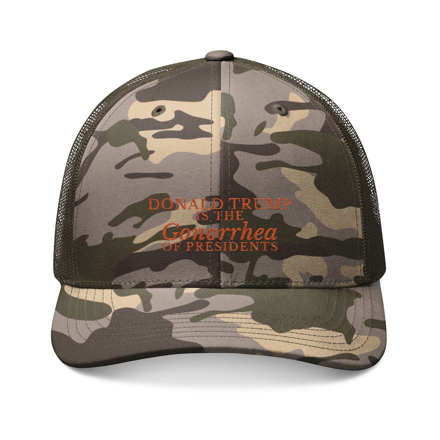 Camo trucker hat embroidered with Donald Trump Is the Gonorrhea of Presidents. Camo trucker hat embroidered with Donald Trump Is the Gonorrhea of Presidents.