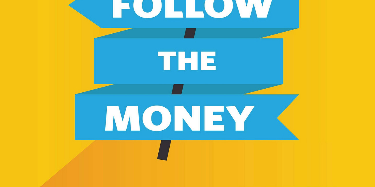 FOLLOW THE MONEY