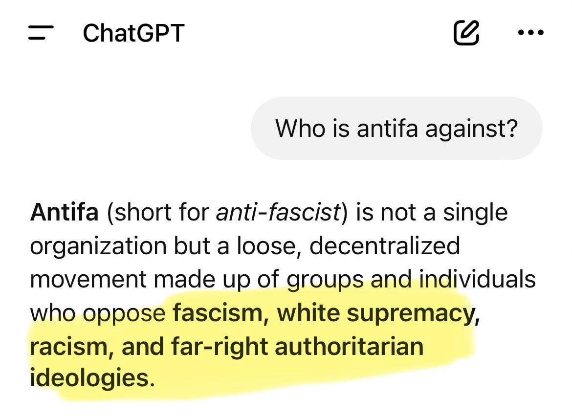 May be an image of text that says '= ChatGPT Who is antifa against? Antifa (short for teieit anti-fascist) is not a single organization but a loose, decentralized movement made up of groups and individuals who oppose fascism, white supremacy, racism, and far-right authoritarian ideologies.'