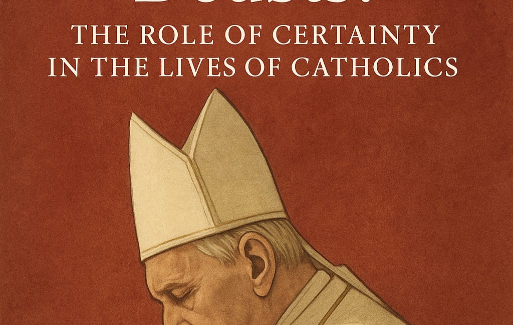 A Pope Who Doubts? - The Role of Certainty in the Lives of Catholics