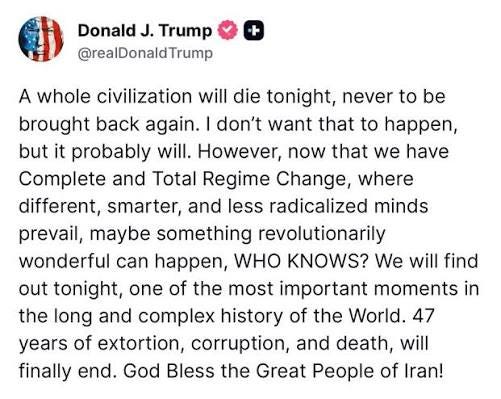 A digital screenshot of a post by Donald J. Trump on Truth Social, stating that a 'whole civilization will die tonight' in the context of discussions regarding Iran. A digital screenshot of a post by Donald J. Trump on Truth Social, stating that a 'whole civilization will die tonight' in the context of discussions regarding Iran.