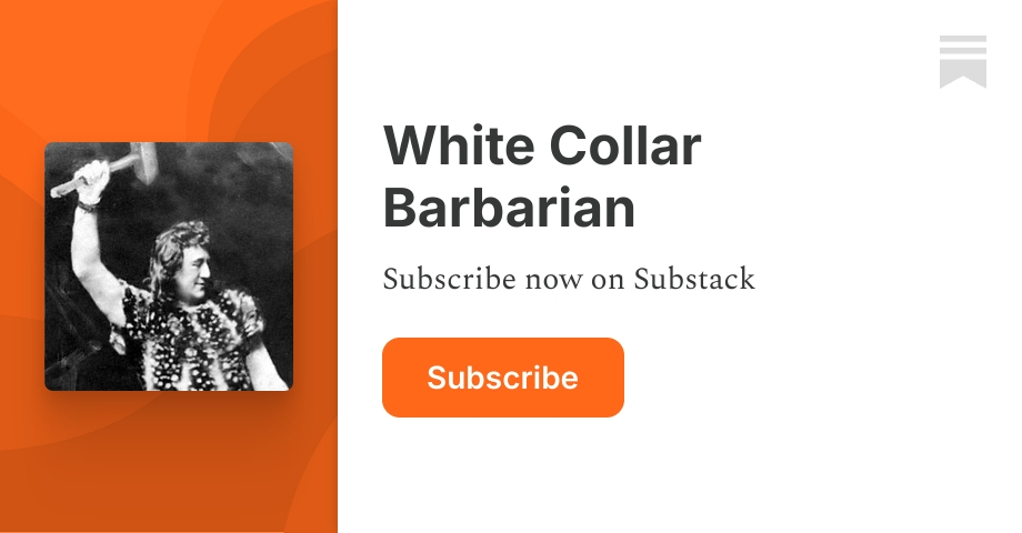 White Collar Barbarian | Substack