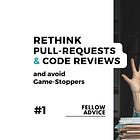 Rethink Pull-Requests & Code Reviews
