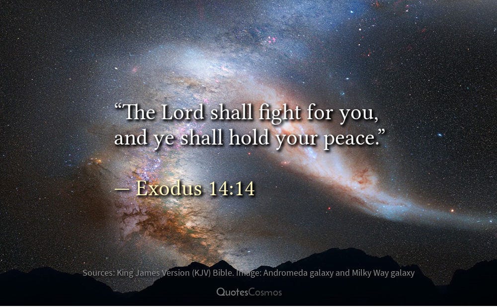 "The Lord shall fight for you, and ye shall hold your peace." — Moses ...
