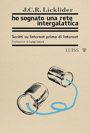 Ho sognato una rete intergalattica. Scritti su Internet prima di Internet