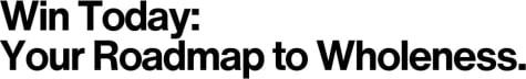 Win Today: Your Roadmap to Wholeness