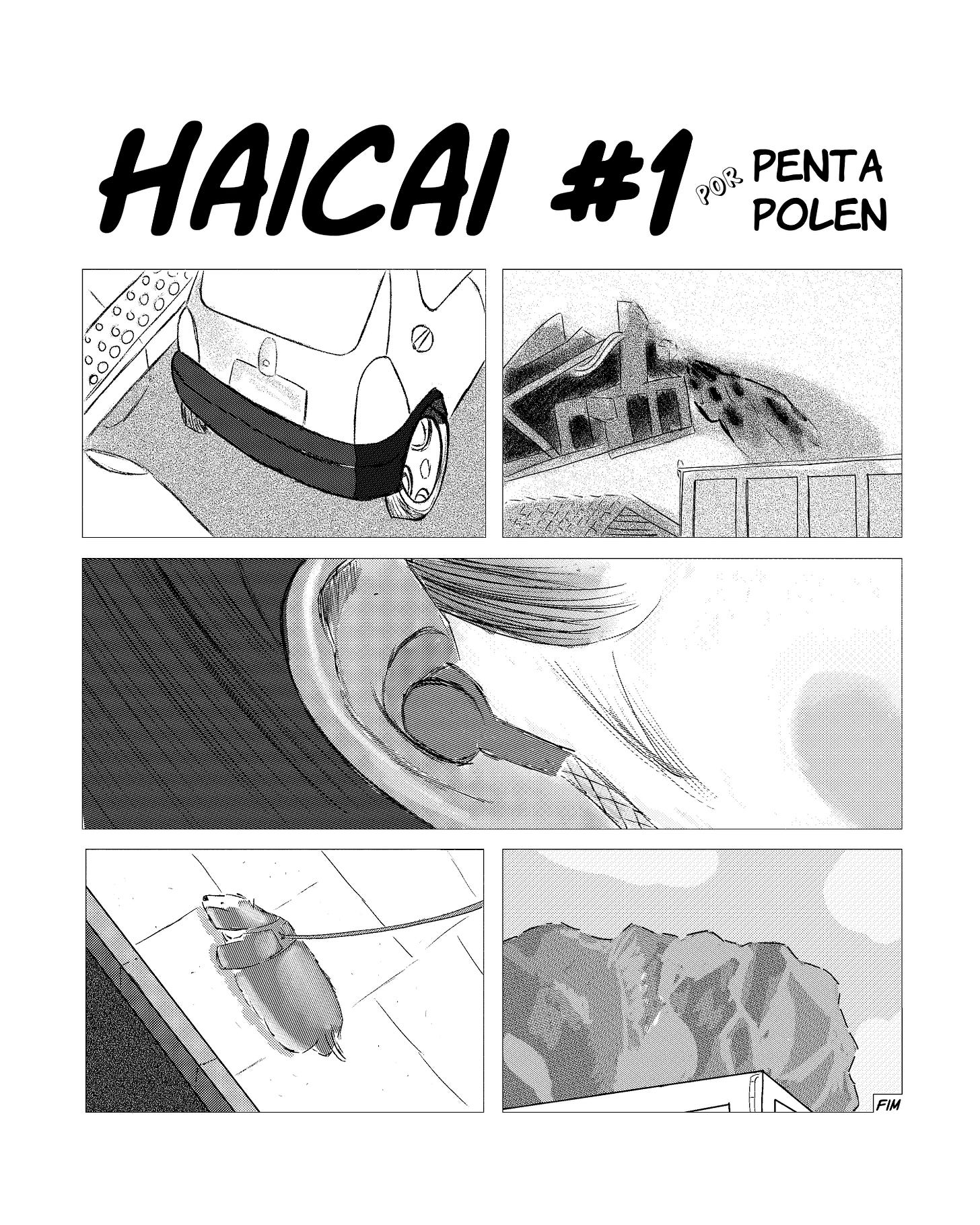 Tïtulo: Haicai #1, por Pentapolen  A página tem cinco quadros, distribuídos num padrão 2 1 2. Os desenhos são em preto e branco.  Primeiro quadro: Traseira de um carro na rua asfaltada vista de cima.  Segundo Quadro: A "ponta" de uma máquina joga sujeira não especificada na caçamba de um caminhão.  Terceiro quadro: close-up em uma orelha com fone de ouvido com fio.  Quarto quadro: Cachorro peludo anda na calcada. Dele sai uma coleira segurado por uma pessoa fora do quadro. Ângulo de cima.  Quinto quadro. Visto de um angulo de baixo, uma árvore aparece atrás de um prédio, que se encontra em primeiro plano.  Title: Haiku #1, by Pentapolen  The page has five panels, distributed in a 2 1 2 pattern. The drawings are in black and white.  First panel: Rear of a car on the paved street seen from above.  Second panel: The "tip" of a machine throws unspecified dirt into the bed of a truck.  Third panel: Close-up on one ear with wired headset.  Fourth panel: Hairy dog walks on the sidewalk. From it comes a collar held by a person outside the frame. Top angle.  Fifth panel. Seen from a low angle, a tree appears behind a building, which is in the foreground.