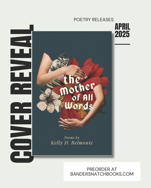 May be an image of 1 person and text that says 'POETRY OETRYRELEASES RELEASES APRIL 2025 the mother ofAll of All Words I EUTER 불 無 Poems Poemsby by Kelly D. Belmonte PREORDER AT BANDERSNATCHBOOKS.COM'