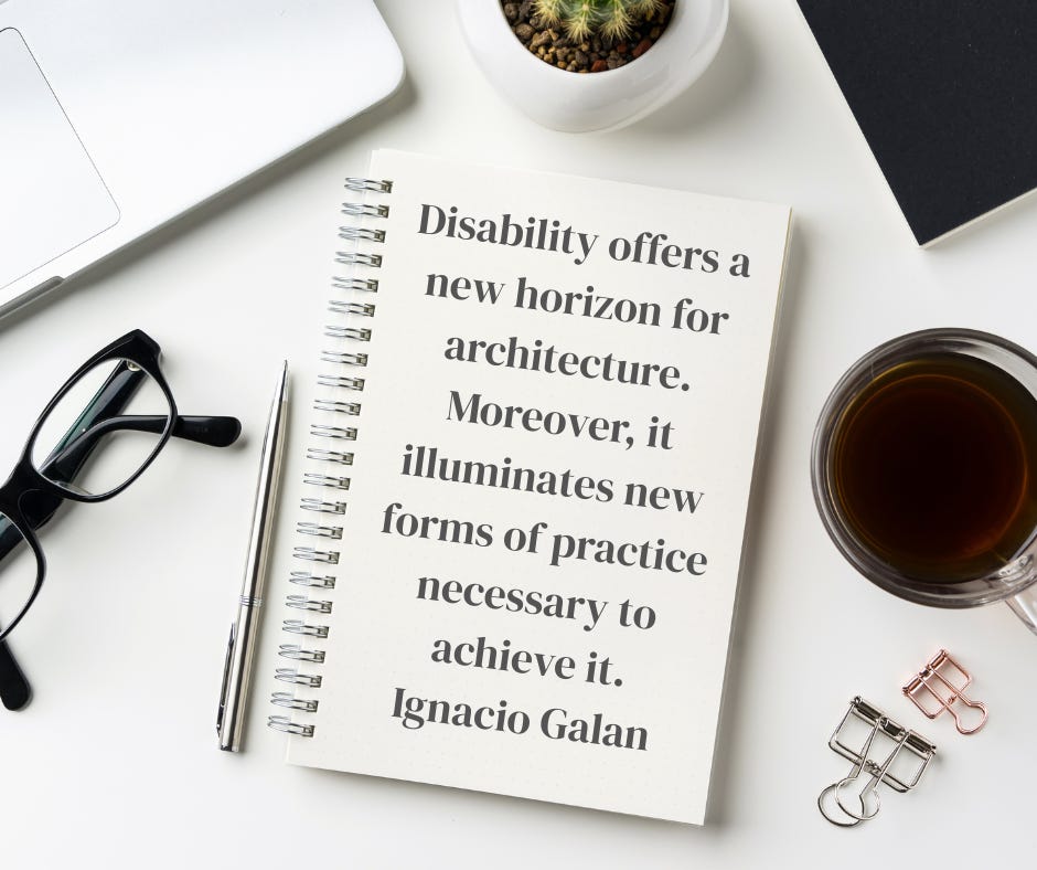 Notebook on a desk with the quote Disability offers a new horizon for architecture. Moreover, it illuminates new forms of practice necessary to achieve it. Ignacio Galan
