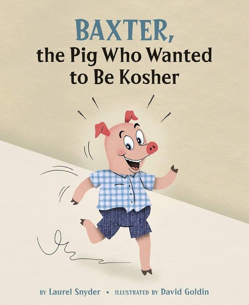 Baxter, the Pig Who Wanted to Be Kosher: Snyder, Laurel, Goldin, David:  9781582463155: Amazon.com: Books