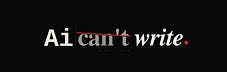 AI Can't Write
