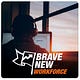 Brave New Workforce