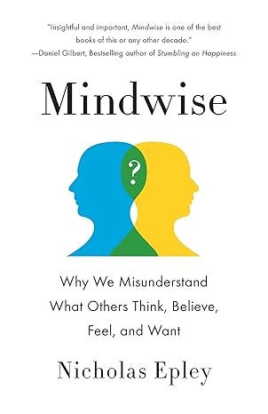 [Paperback] [Nicholas Epley] Mindwise: Why We Misunderstand What Others Think, Believe, Feel, and Want