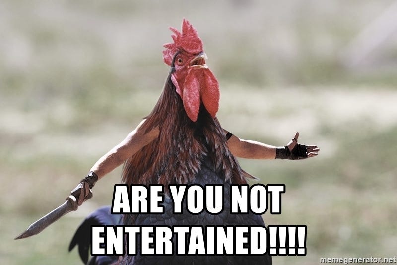 Are you not Entertained!!!! - Fiesty Rooster | Meme Generator