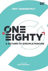 One Eighty: A Return to Disciple-Making ...