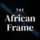 THE AFRICAN FRAME