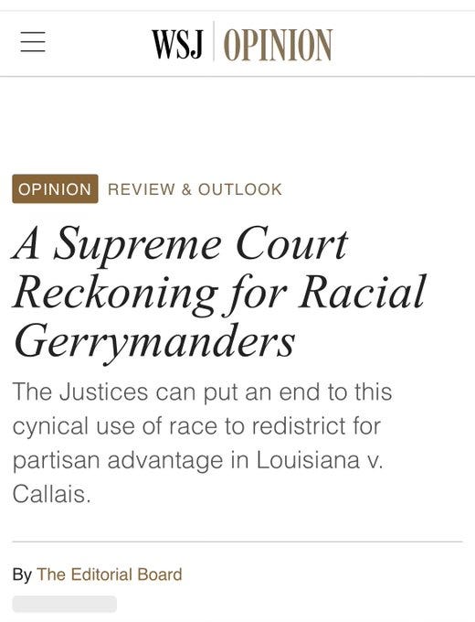 A screenshot of a Wall Street Journal opinion article page with the header WSJ Opinion and a section titled Review and Outlook. The main headline reads A Supreme Court Reckoning for Racial Gerrymanders, subtitled The Justices can put an end to this partisan use of race to redistrict for political advantage in Louisiana v. Callais. It is by the Editorial Board.