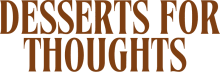 Desserts for Thoughts 