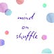 Mind on shuffle