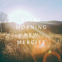 Every Morning New Mercies