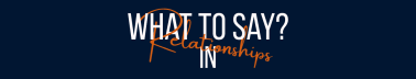 What to Say In Relationships