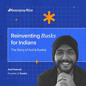 Reinventing Rusks for Indians: The Story of Anil & Ruskle