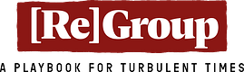 [Re]Group: A Playbook for Turbulent Times