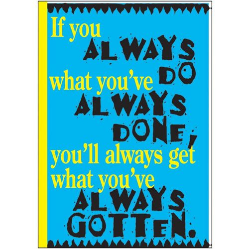 If you always do what you’ve Always done Poster