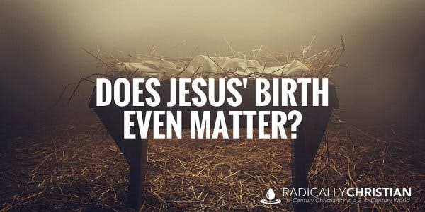 Does Jesus' Birth Even Matter Does Jesus' Birth Even Matter