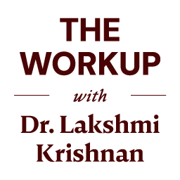 The Workup with Dr. Lakshmi Krishnan