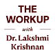 The Workup with Dr. Lakshmi Krishnan