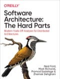 Cover of Software Architecture: The Hard Parts by Neal Ford, Mark Richards, Pramod Sadalage, and Zhamak Dehghani