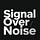 Signal Over Noise