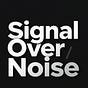 Signal Over Noise