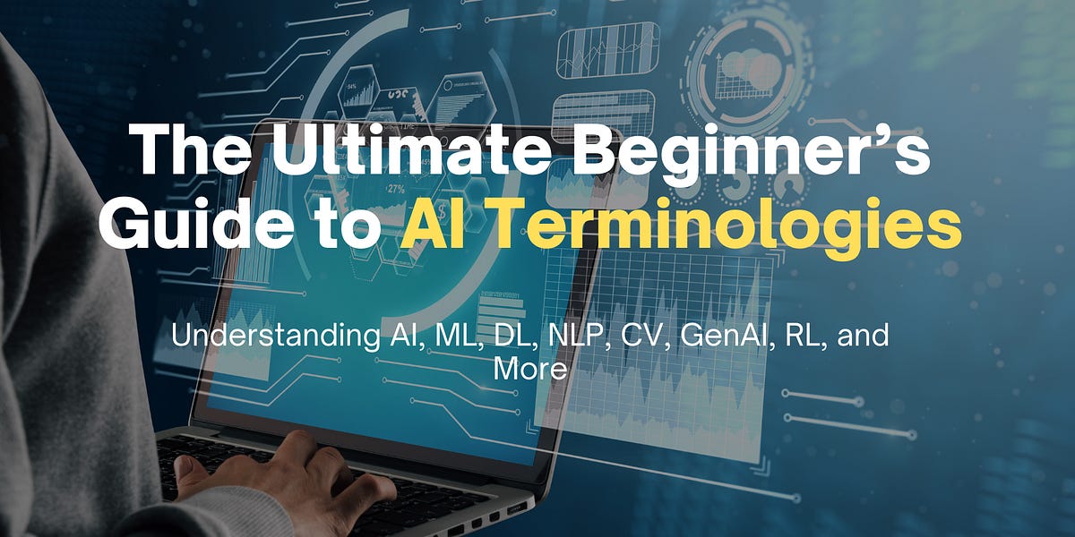 The Ultimate Beginnerās Guide to AI Terminologies