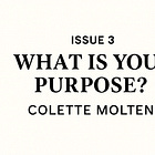 What Is Your Purpose? — Issue #3: Colette Molteni