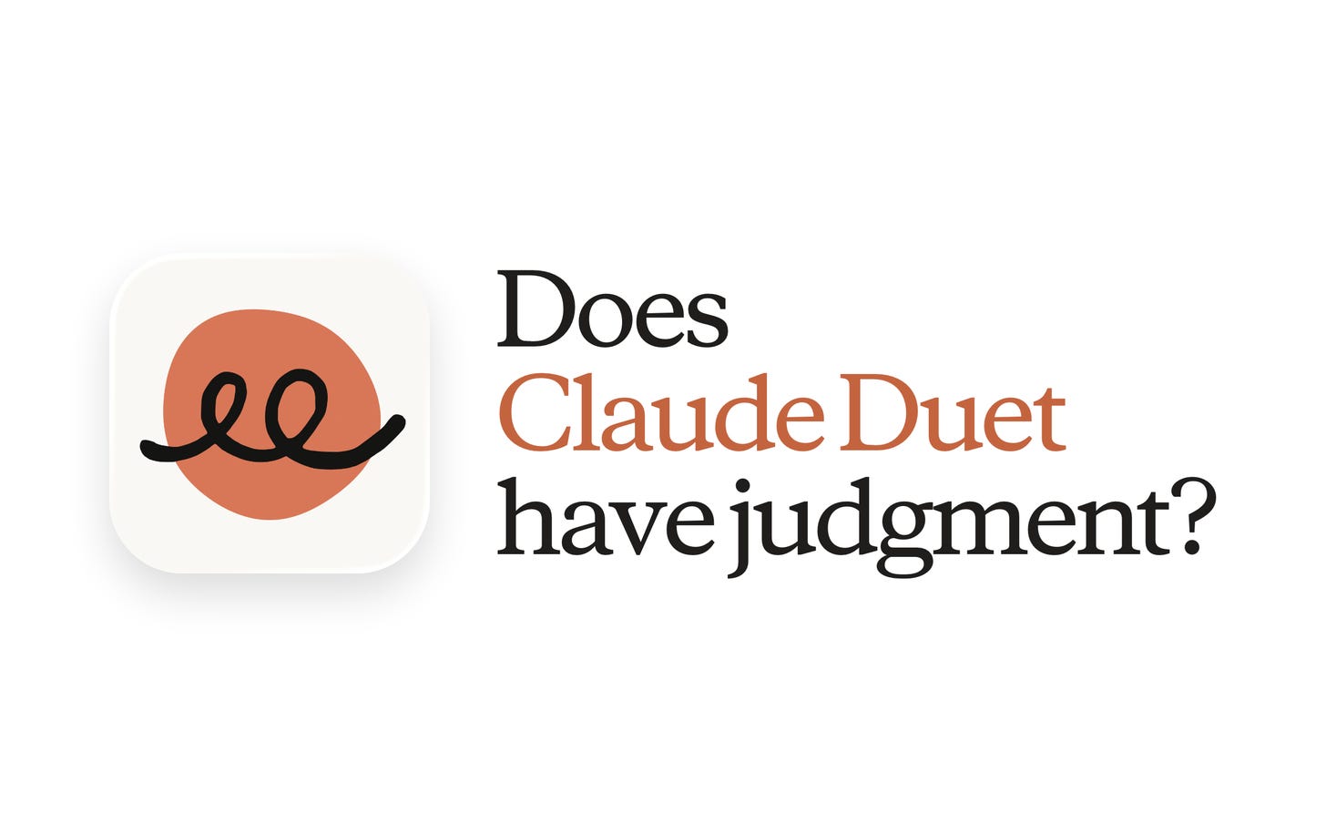 Does Claude Duet have judgment? Does Claude Duet have judgment?
