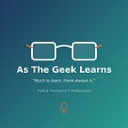 As The Geek Learns